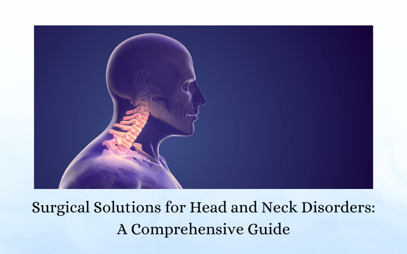 Surgical Solutions for Head and Neck Disorders A Comprehensive Guide